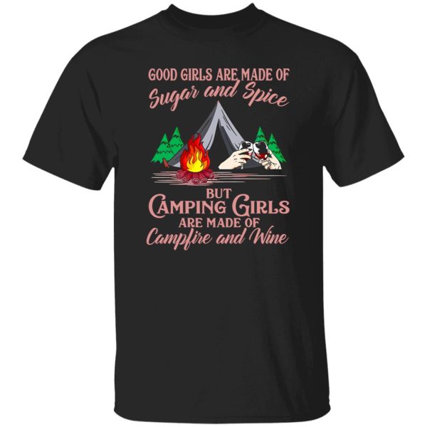 Good Girls Are Made Of Sugar and Spice But Camping Girls Are Made of Campfire Shirt