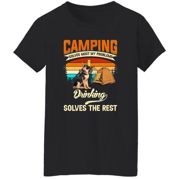 German Shepherd Camping Solves Most My Problems Drinking Solves The Rest Shirt