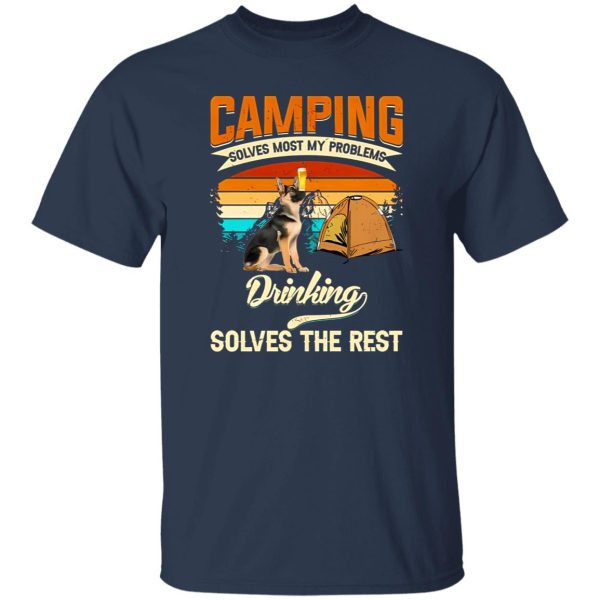 German Shepherd Camping Solves Most My Problems Drinking Solves The Rest Shirt