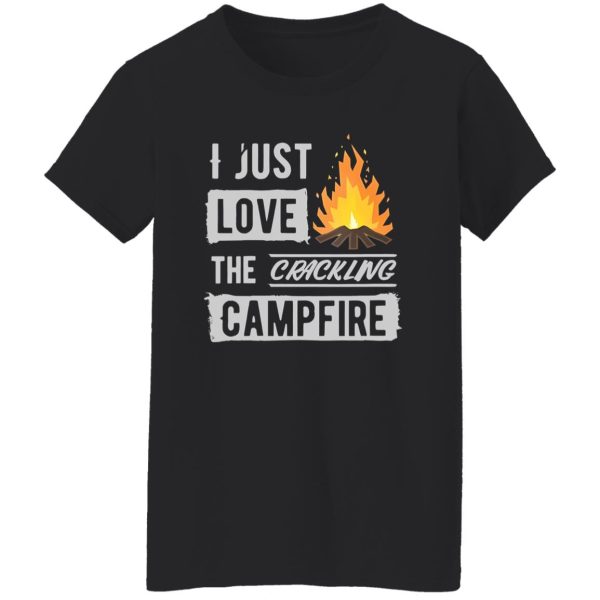 I Just Love The Crackling Campfire for Camp Lover Shirt