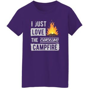 I Just Love The Crackling Campfire for Camp Lover Shirt