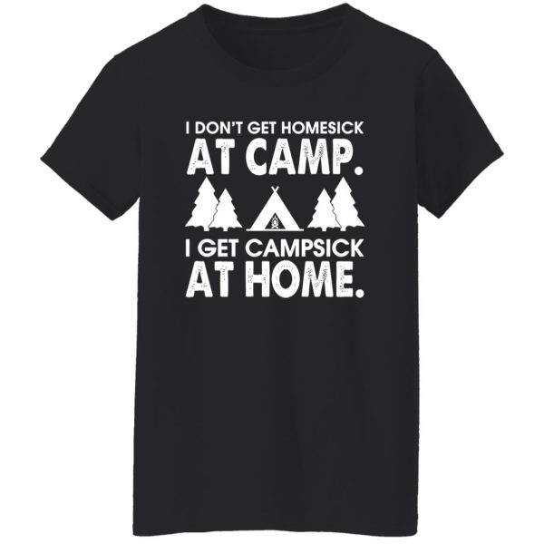 I Don’t Get Homesick At Camp I get Campsick At Home Shirt