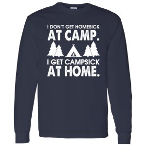 I Don’t Get Homesick At Camp I get Campsick At Home Shirt