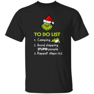 Grinch To Do List 1 Camping 2 Avoid Slapping Stupid People Repeat Steps 1 And 2 Christmas Shirt