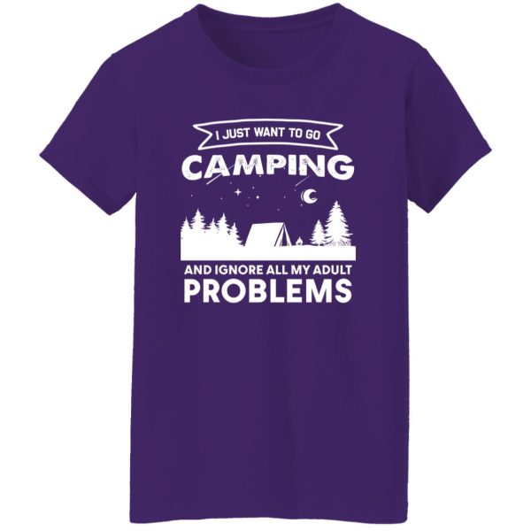 I Just Want To Go Camping and Ignore All My Adult Problems Shirt