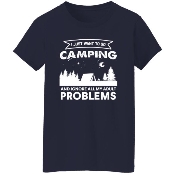 I Just Want To Go Camping and Ignore All My Adult Problems Shirt