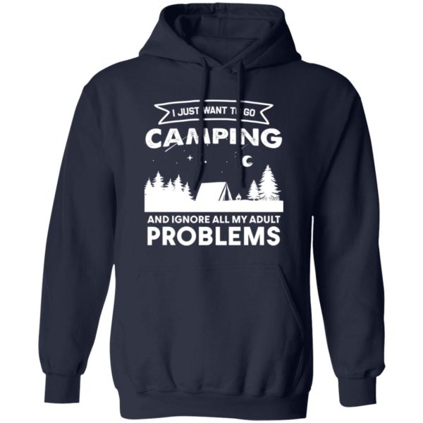 I Just Want To Go Camping and Ignore All My Adult Problems Shirt