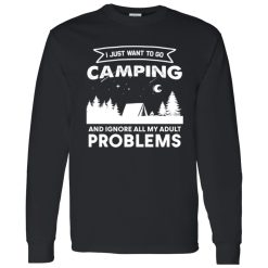 I Just Want To Go Camping and Ignore All My Adult Problems Shirt