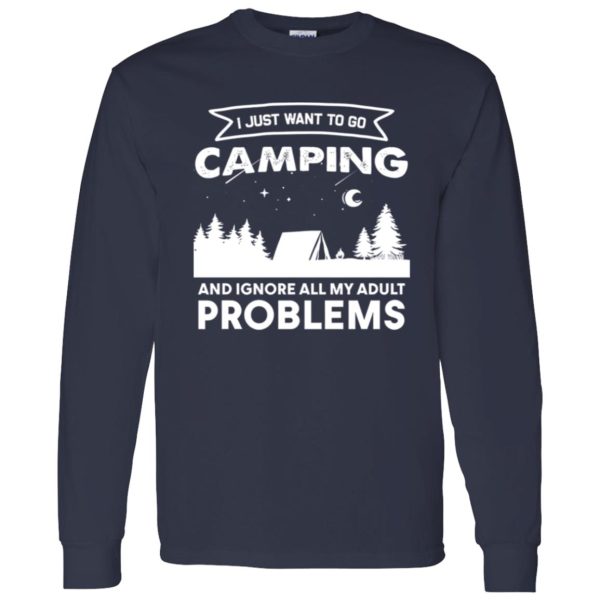 I Just Want To Go Camping and Ignore All My Adult Problems Shirt