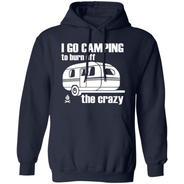 I Go Camping To Burn Off The Crazy Shirt