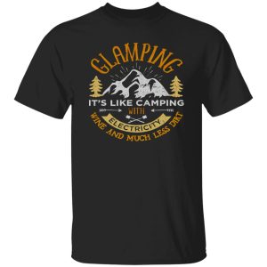 Glamping It’s Like Camping with Electricity Wine and Much Less Dirt V2 Shirt