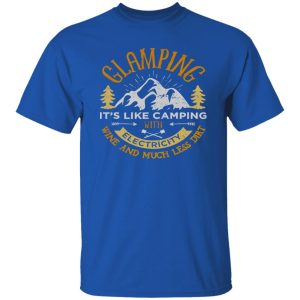 Glamping It’s Like Camping with Electricity Wine and Much Less Dirt V2 Shirt