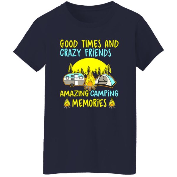 Good Times And Crazy Friends Amazing Camping Memories Shirt