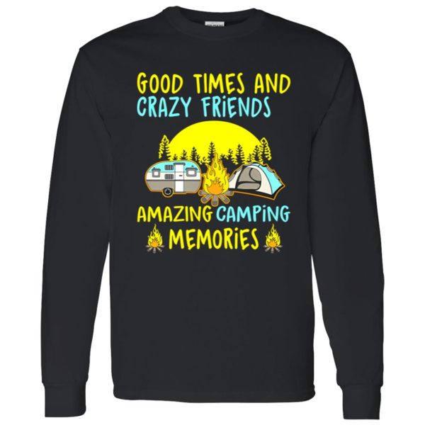 Good Times And Crazy Friends Amazing Camping Memories Shirt