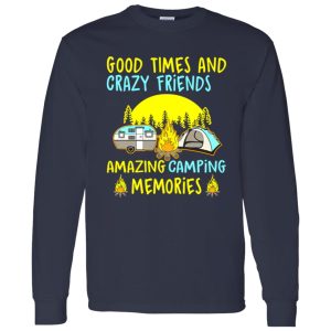 Good Times And Crazy Friends Amazing Camping Memories Shirt