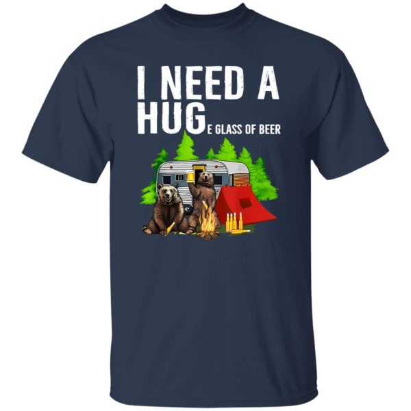 Funny Bears I Need A Huge Glass Of Beer Camping Lover Shirt