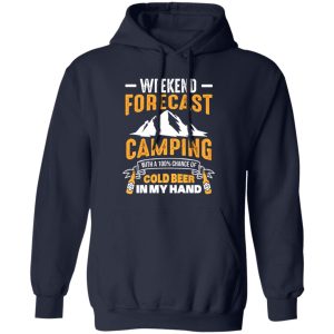 Funny Camping Weekend Forecast Camping With A 100% Chance Of Cold Shirt