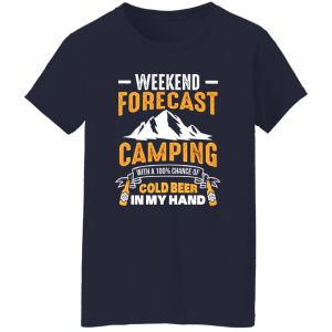 Funny Camping Weekend Forecast Camping With A 100% Chance Of Cold Shirt