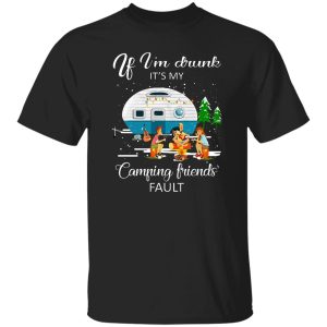 Christmas If I’m Drunk It’s My Camping Friends’ Fault Shirt