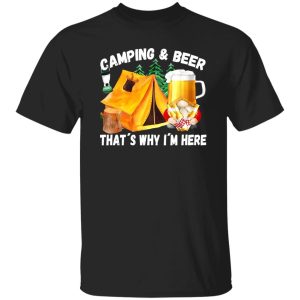 Camping And Beer That’s Why I’m Here Shirt