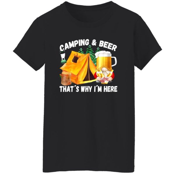 Camping And Beer That’s Why I’m Here Shirt