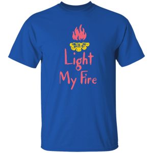 Campfire Light My Fire for Camp Lover Shirt