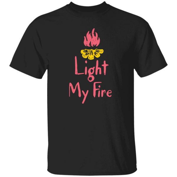 Campfire Light My Fire for Camp Lover Shirt