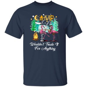 Camp Wouldn’t Trade it for Anything Cheering Flamingos Cool Style for Shirt