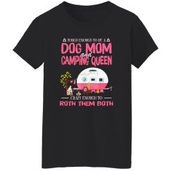 Camping Touch Enough To Be A Dog Mom And Camping Queen Crazy Enough To Shirt