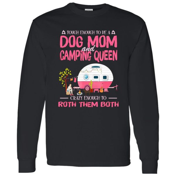 Camping Touch Enough To Be A Dog Mom And Camping Queen Crazy Enough To Shirt