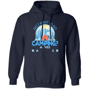 Do I Want To Go Camping for Camp Lover Shirt