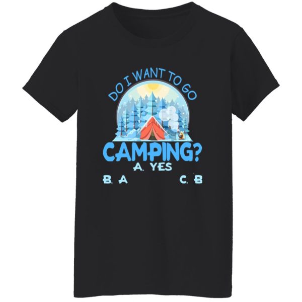 Do I Want To Go Camping for Camp Lover Shirt