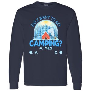 Do I Want To Go Camping for Camp Lover Shirt