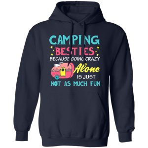 Camping Besties Because Going Crazy Alone Is Just Not As Much Fun for Camp Lover Shirt