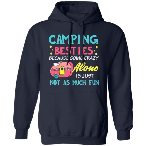 Camping Besties Because Going Crazy Alone Is Just Not As Much Fun for Camp Lover Shirt