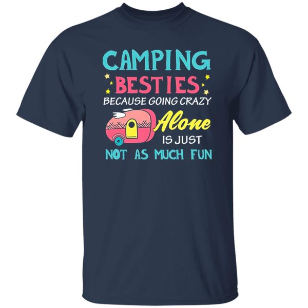 Camping Besties Because Going Crazy Alone Is Just Not As Much Fun for Camp Lover Shirt