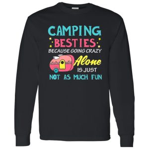 Camping Besties Because Going Crazy Alone Is Just Not As Much Fun for Camp Lover Shirt