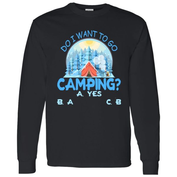 Do I Want To Go Camping for Camp Lover Shirt