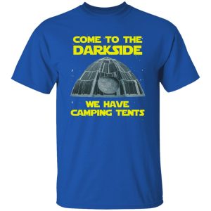 Come To The Darkside We Have Camping Tents Shirt