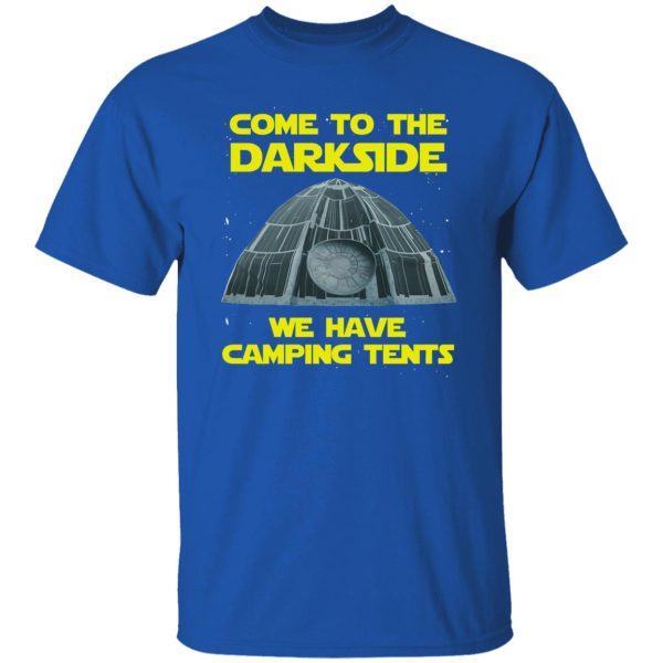 Come To The Darkside We Have Camping Tents Shirt