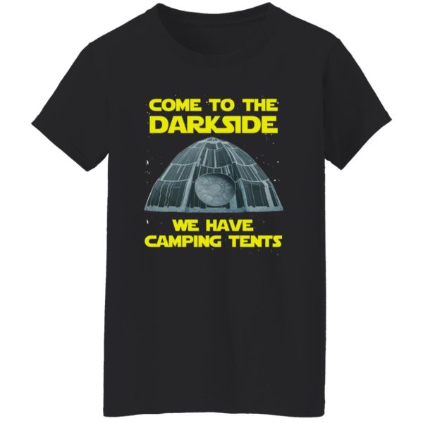 Come To The Darkside We Have Camping Tents Shirt