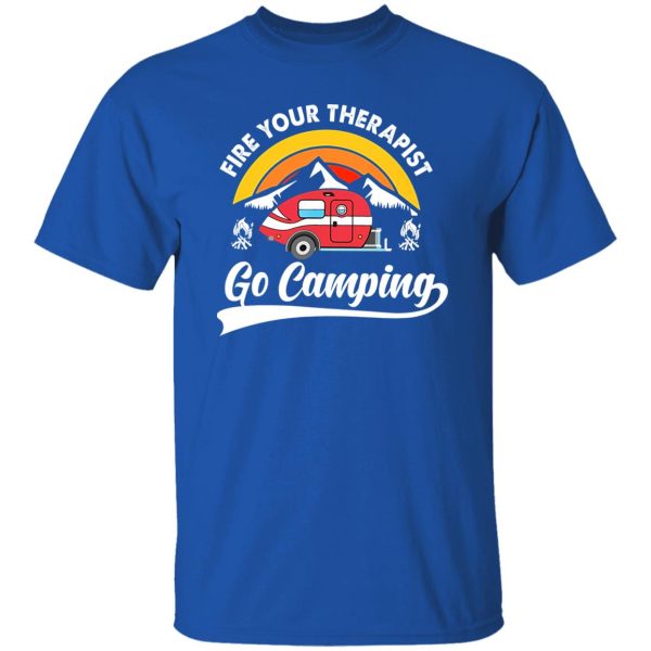 Fire Your Therapist Go Camping for Camp Lover Shirt