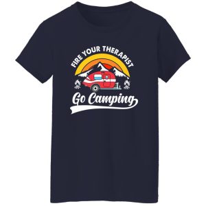 Fire Your Therapist Go Camping for Camp Lover Shirt