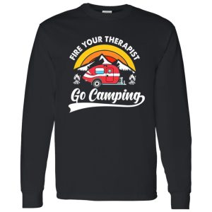 Fire Your Therapist Go Camping for Camp Lover Shirt