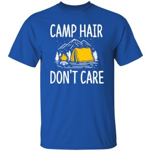 Camp Hair Don’t Care for Camp Lover Shirt