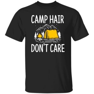 Camp Hair Don’t Care for Camp Lover Shirt