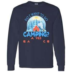 Do I Want To Go Camping for Camp Lover V2 Shirt