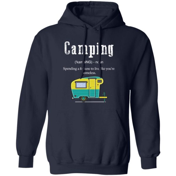 Camping Funny Definition Spending A Fortune To Live Like You’re Homeless for Shirt