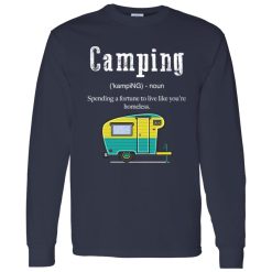 Camping Funny Definition Spending A Fortune To Live Like You’re Homeless for Shirt