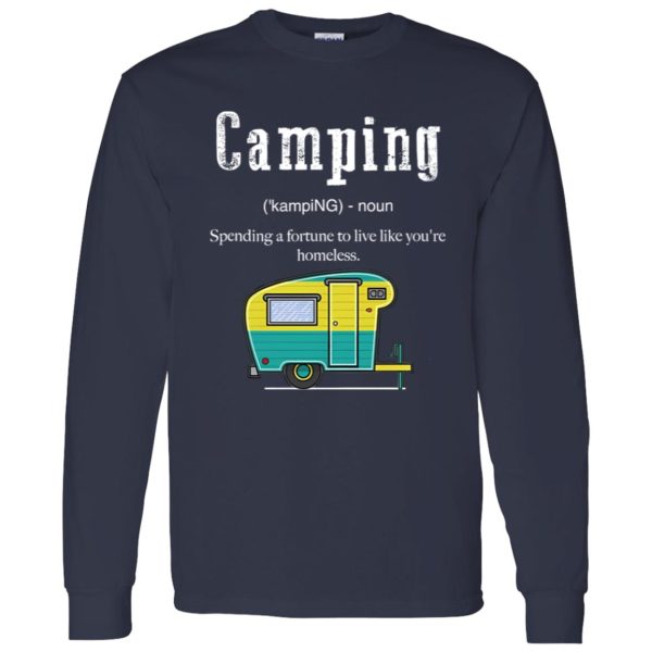 Camping Funny Definition Spending A Fortune To Live Like You’re Homeless for Shirt